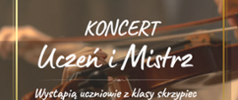 Plakat informujący o koncercie Uczeń i Mistrz klasy skrzypiec Małgorzaty Staszewskiej-Janik i Ruiqi Donga w dniu 4 stycznia 2024 o godzinie 17.00. Tło plakatu wypełnia zdjęcie osoby grającej na skrzypcach. 
