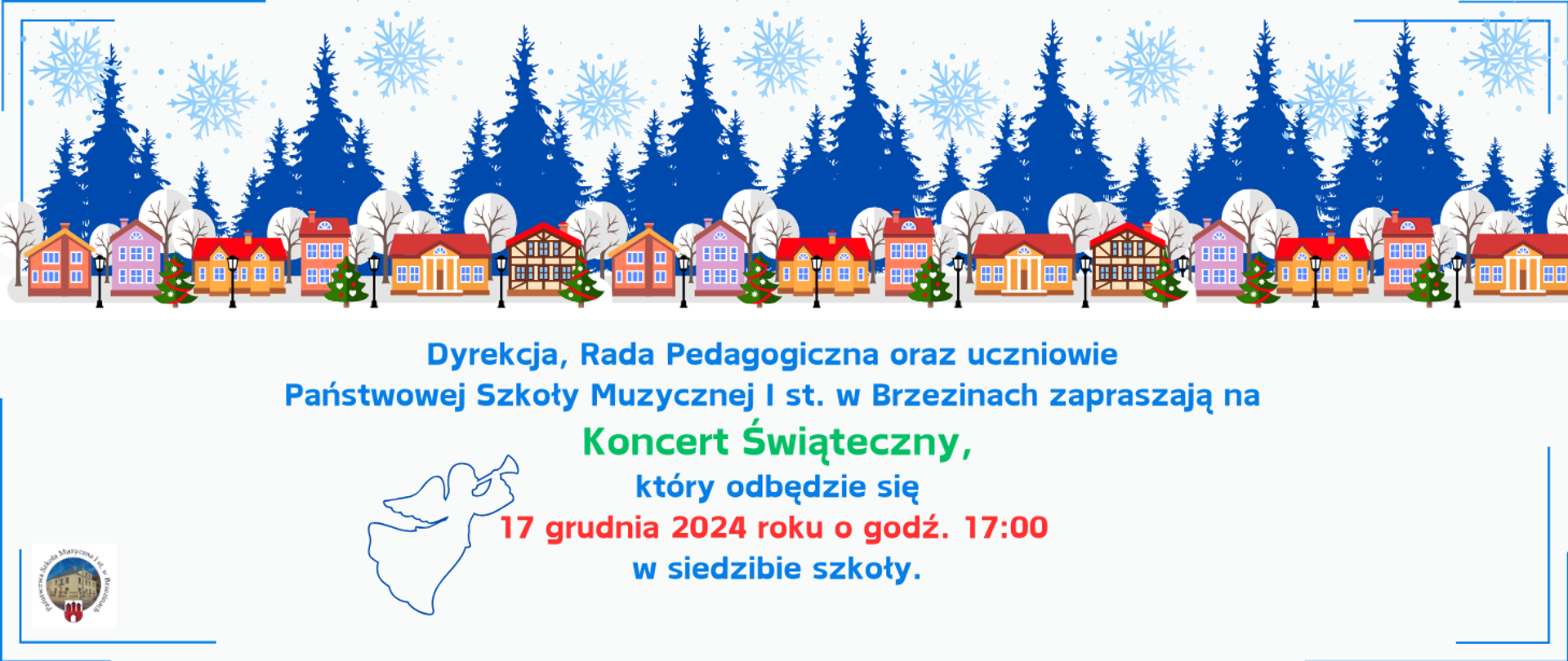 Grafika na białym tle przedstawia napis: "Dyrekcja, Rada Pedagogiczna oraz uczniowie Państwowe szkoły Muzycznej I st. w Brzezinach zapraszają na Koncert świąteczny, który odbędzie się 17 grudnia 2024 r. o godź. 17:00 w siedzibie szkoły". W tle kolorowe domy i niebieskie choinki i gwiazdy . W lewym dolnym rogu logo szkoły.