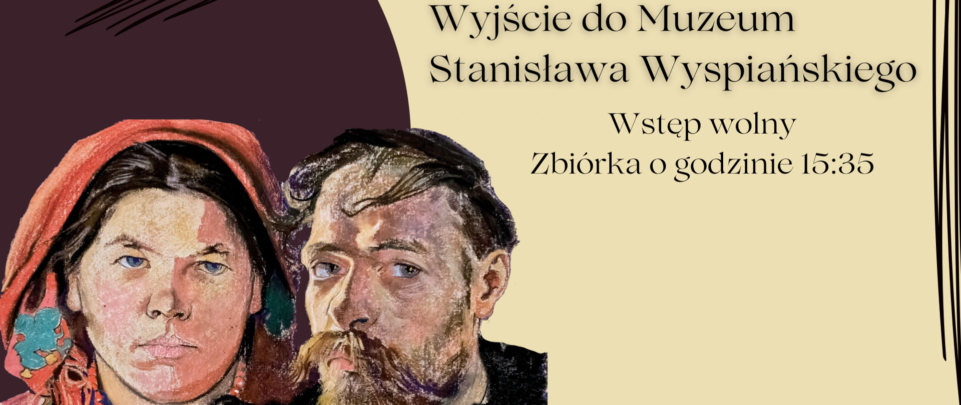 Plakat informacyjny o wyjściu do Muzeum Wyspiańskiego w dniu 14.03.2023. Po prawej stronie ,na kremowym tle informacja tekstowa w kolorze czarnym. Po lewej stronie zdjęcie obrazu Stanisława Wyspiańskiego pt. Autoportret z żoną.