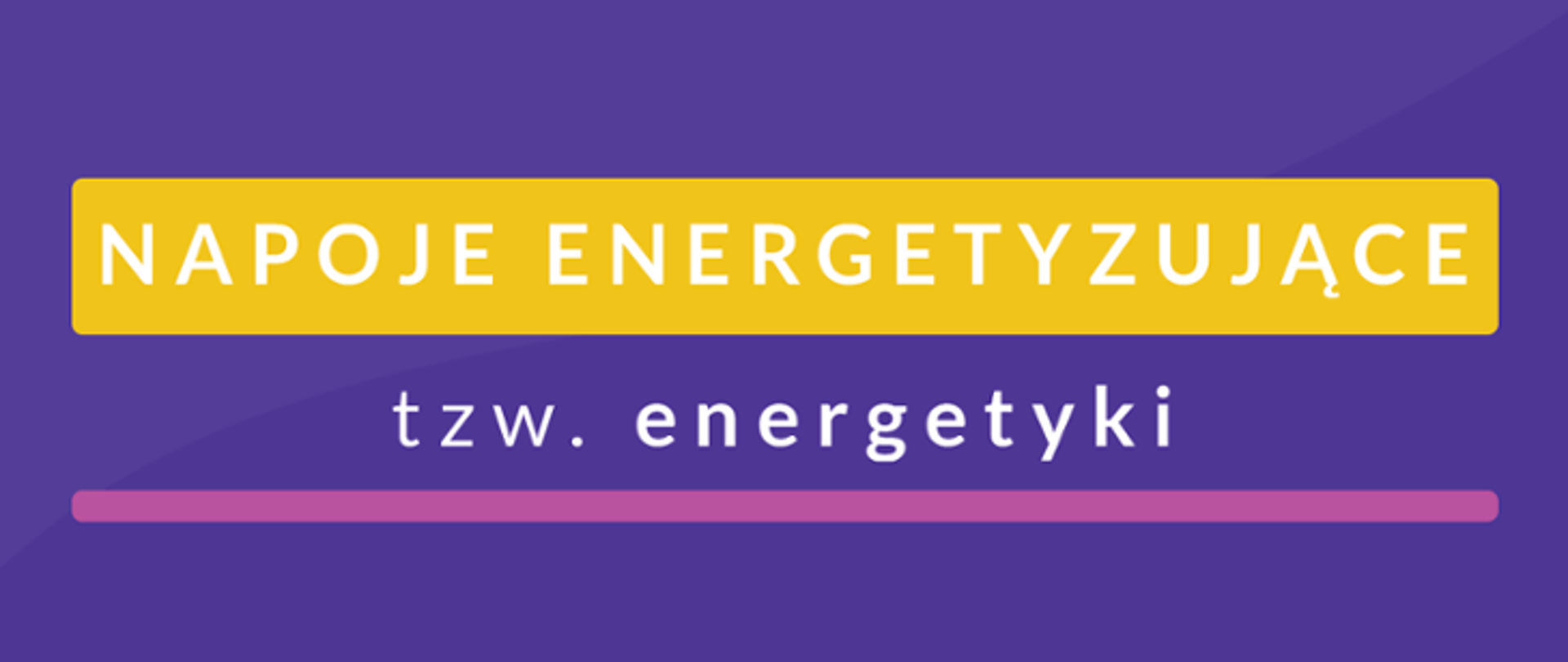 Na zdjęciu w kolorze granatowym widnieje napis Napoje energetyzujące, tzw. energetyki