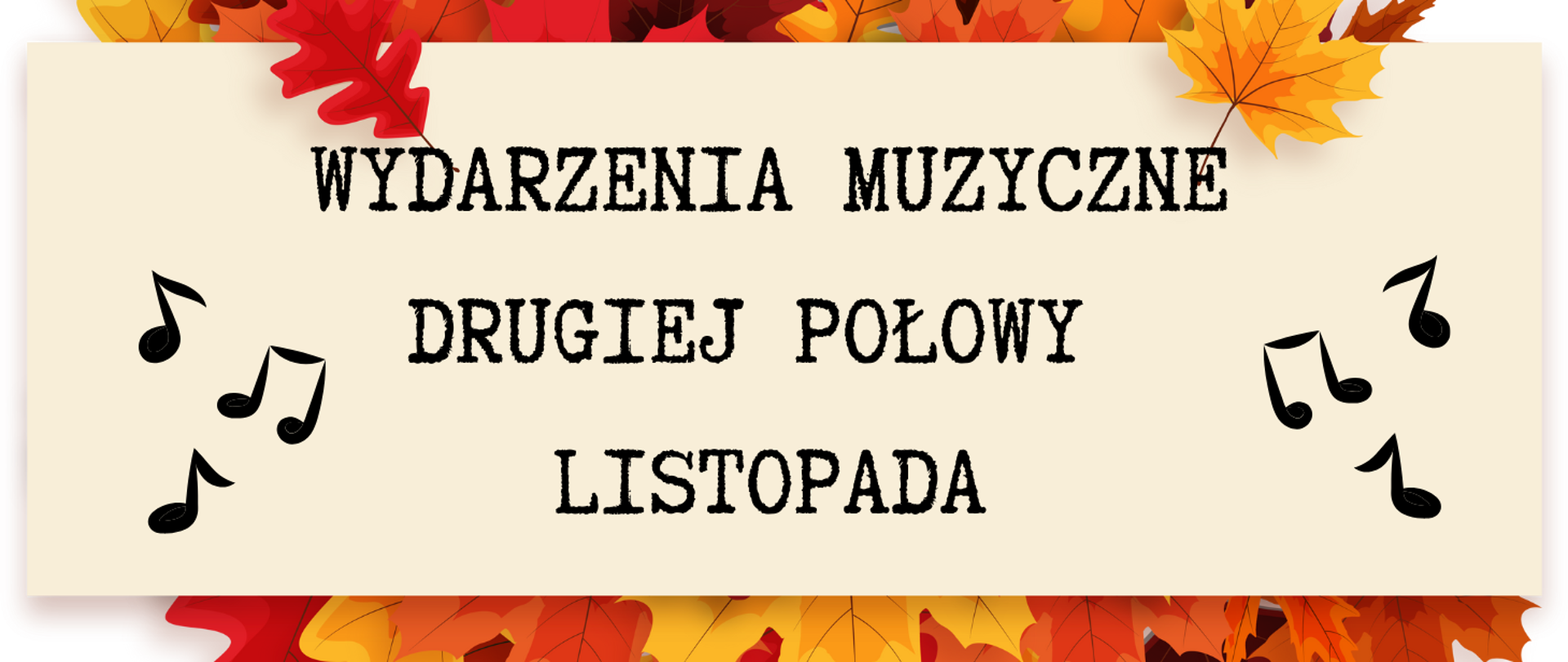 Na białym tle grafika jesiennych liści, a na tym beżowym prostokąt z napisem: wydarzenia muzyczne drugiej połowy listopada. po bokach grafiki nut.