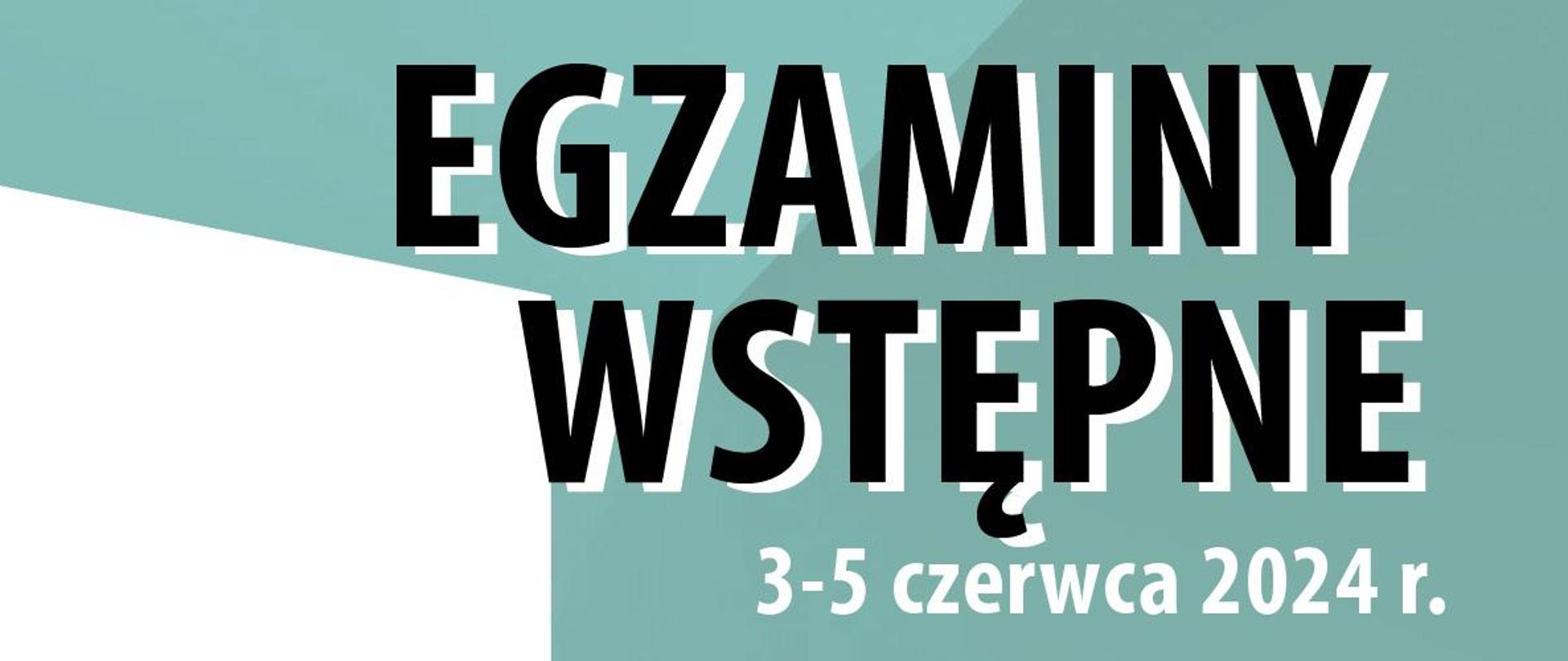 Baner. Na tle białym i seledynowym napis: "Egzaminy wstępne 3-5 czerwca 2024 r."