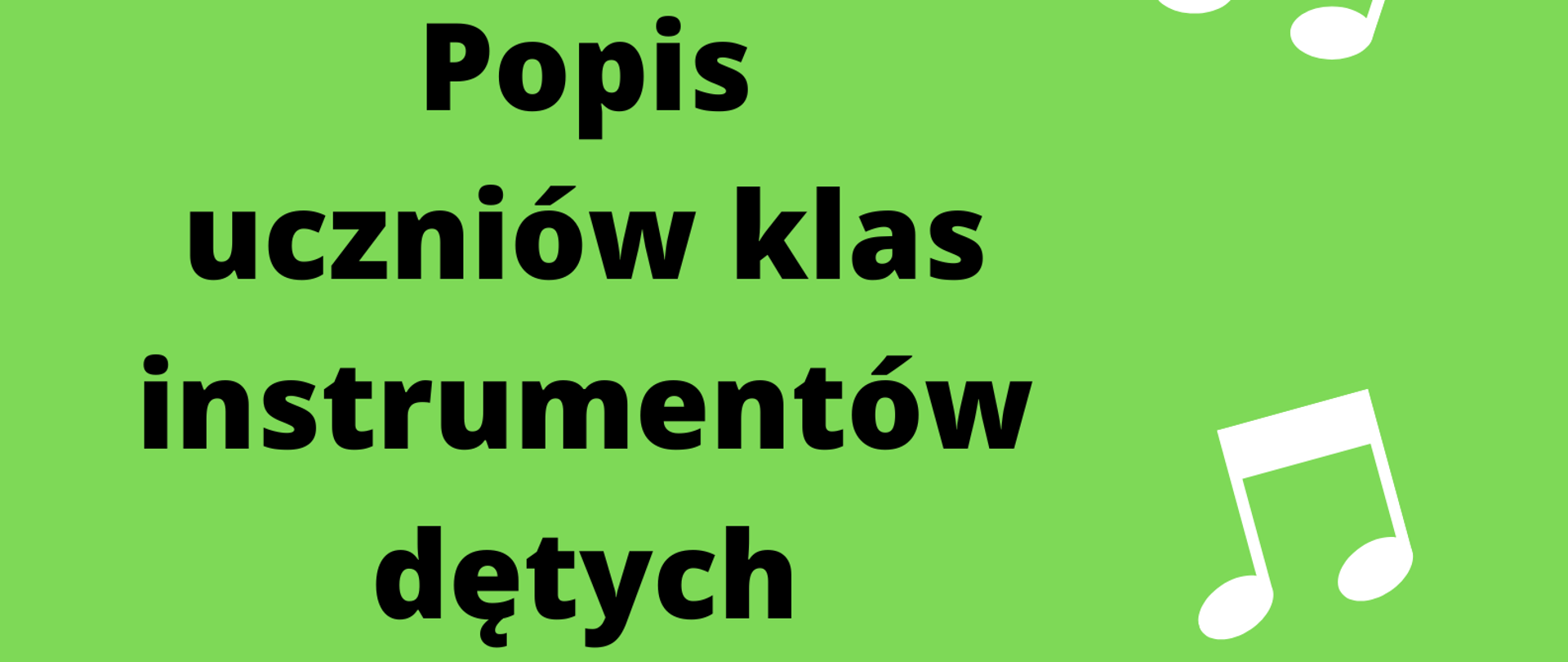 Plakat na zielonym tle, z grafikami białych nutek z napisem "Popis uczniów klas instrumentów dętych" oraz "22 marca 2023 r. godz. 17:30 sala kameralna"