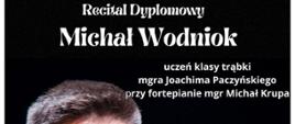 Plakat informacyjny dotyczący Recitalu dyplomowego Michała Wodnioka odbywającego się w dniu 29.05.2024 w godz.17.00.