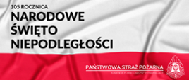 Tło grafiki stanowi biało-czerwona flaga, w lewym górnym rogu czarne napisy o treści "105 rocznica, Narodowe Święto Niepodległości". W prawym rolnym rogu białe logo PSP, a obok niego po lewej stronie biały napis "Państwowa Straż Pożarna" oraz "Komenda Powiatowa PSP w Pabianicach".