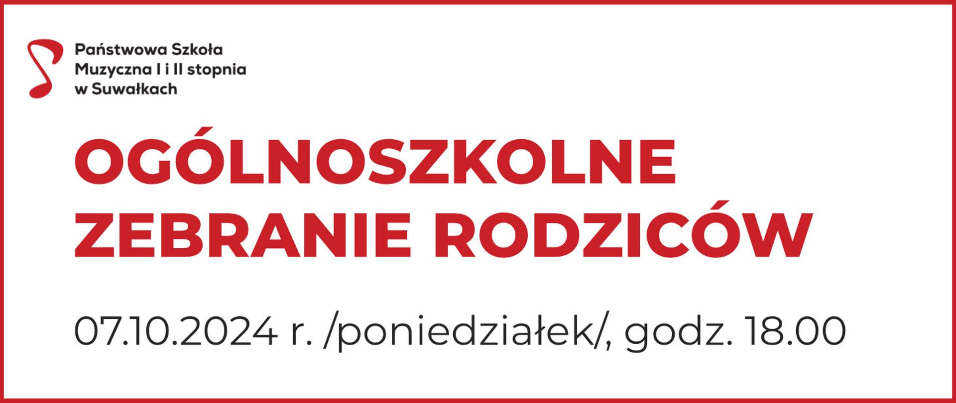 Na białym tle: logo Państwowej Szkoły Muzycznej I i II stopnia w Suwałkach (czerwona nutka obok nazwa szkoły czarną czcionką) oraz napis czerwoną czcionką: ogólnoszkolne zebranie rodziców i czarną czcionką: 07.10.2024 r. /poniedziałek/, godz. 18.00