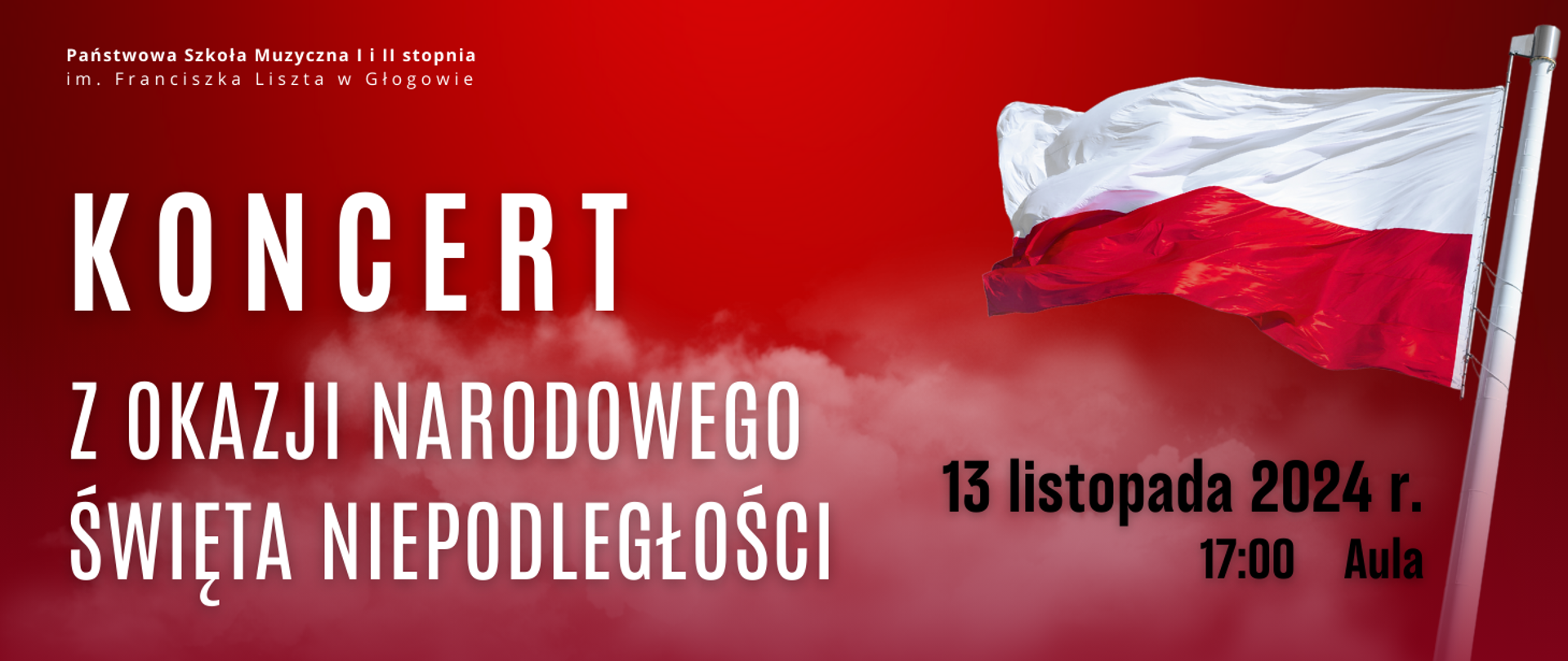 Grafika zawiera tekst: "KONCERT Z OKAZJI NARODOWEGO ŚWIĘTA NIEPODLEGŁOŚCI" , rozmieszczony w trzech rzędach, od lewej strony w środkowej i dolnej części obrazu, litery białe, pierwsze słowo wyróżnione większym rozmiarem czcionki. W dolnej prawej części data i miejsce koncertu: "13 listopada 2024 r, 17:30 Aula", w dwóch rzędach, litery czarne, data większą czcionką. W lewym górnym rogu pełna nazwa szkoły, w dwóch rzędach, litery białe. W prawej części zdjęcie białego masztu z powiewającą biało-czerwoną flagą. Tło czerwone, w dolnej części obrazu częściowo przezroczyste białe obłoki chmur.