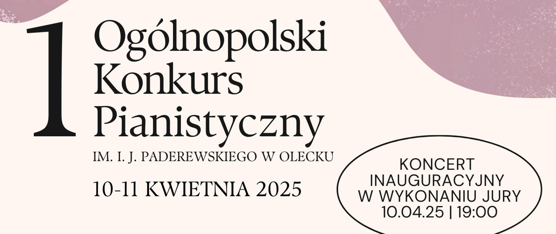 Plakat promujący 1. Ogólnopolski Konkurs Pianistyczny im. I.J. Paderewskiego w Olecku, który odbędzie się w dniach 10-11 kwietnia 2025 roku. W górnej części plakatu znajduje się stylizowana ilustracja fortepianu w pastelowych odcieniach fioletu, niebieskiego i brązu. Na środku umieszczony jest napis: „1 Ogólnopolski Konkurs Pianistyczny im. I.J. Paderewskiego w Olecku, 10-11 kwietnia 2025”. Z prawej strony widnieje informacja o koncercie inauguracyjnym w wykonaniu jury, zaplanowanym na 10 kwietnia 2025 roku o godzinie 19:00. Na dole plakatu znajdują się logotypy organizatora oraz honorowych patronów: Burmistrza Olecka Karola Sobczaka i Starosty Oleckiego Tomasza Kosobudzkiego.