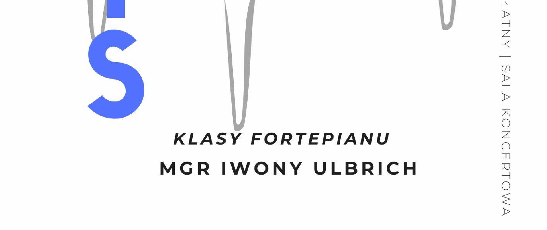 Plakat informacyjny dotyczący popisu klasy fortepianu mgr Iwony Ulbrich odbywającego się w dniu 18.05.2024 o godz.11.15.