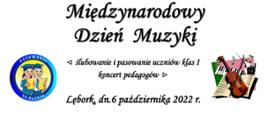 Grafika zawiera napisy: Międzynarodowy Dzień Muzyki, ślubowanie i pasowanie uczniów klas I, koncert pedagogów, Lębork dn.6 paźziernika 2022 r. Zawiera także logo szkoły, symbol skrzypiec n atle książki oraz sylwetki dwoja uczniów otoczonych napisem "Pasowanie na ucznia". 