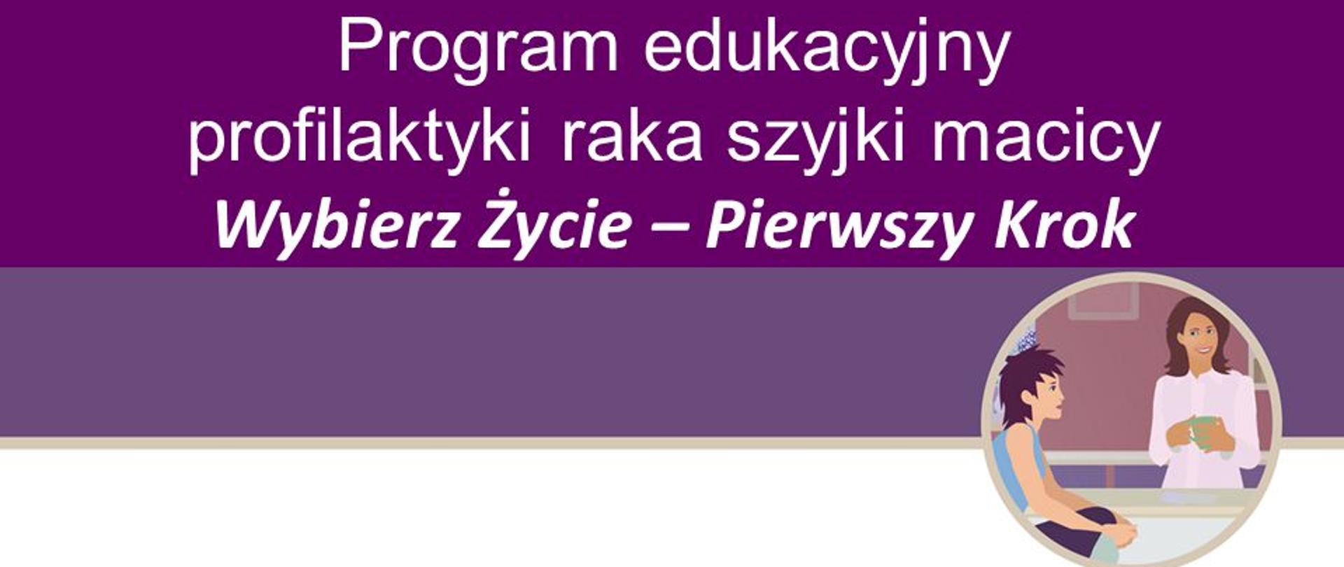 Program edukacyjny profilaktyki raka szyjki macicy "Wybierz Życie – Pierwszy Krok"