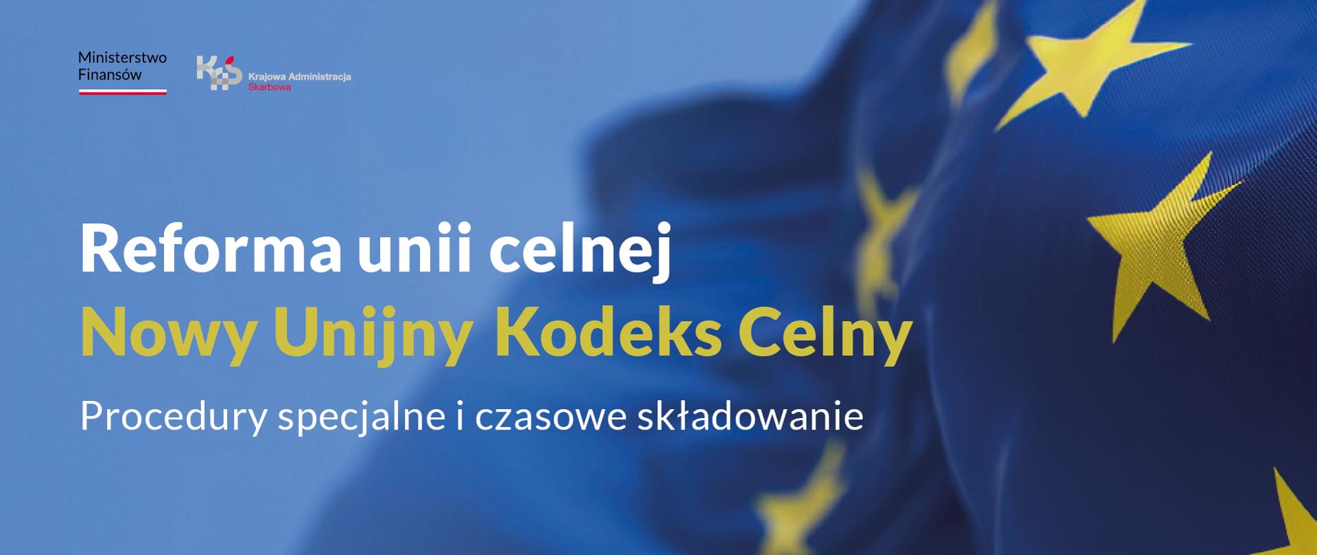 Flaga UE. Napis: Reforma unii celnej. Nowy Unijny Kodeks Celny. Procedury specjalne i czasowe składowanie