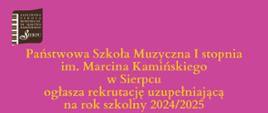 Na różowym tle w lewym górnym rogu logo PSM I stopnia w Sierpcu, pośrodku informacja tekstowa o rekrutacji uzupełniającej do Szkoły Muzycznej. 