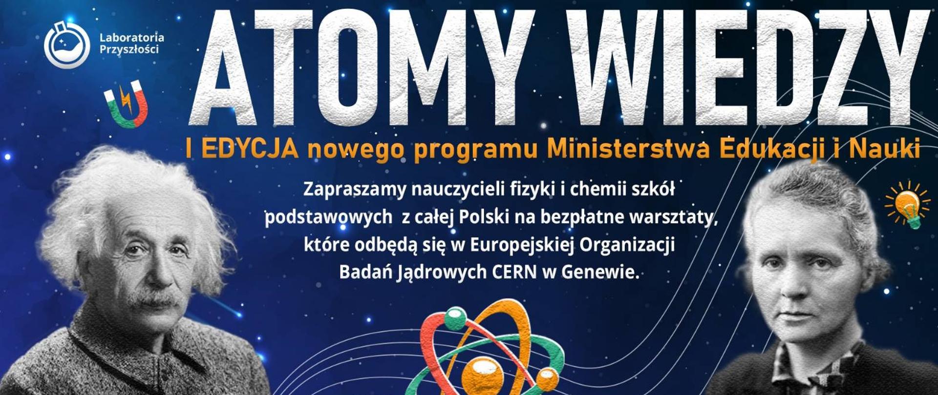 Atomy Wiedzy - 1 edycja programu Ministerstwa Edukacji i Nauki. Zapraszamy nauczycieli fizyki i chemii szkół podstawowych z całej Polski na bezpłatne warsztaty, które odbędą się w Europejskiej organizacji Badań Jądrowych CERN w Genewie. Logotypy instytucji MeinTech.