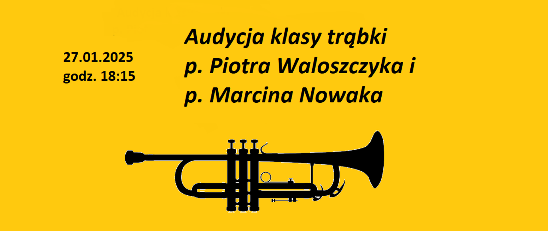 w dolnej części czarna grafika trąbki, powyżej czarny napis: "27.01.2025 godz. 18:15 Audycja klasy trąbki p. Piotra Waloszczyka i p. Marcina Nowaka" całość na żółtym tle