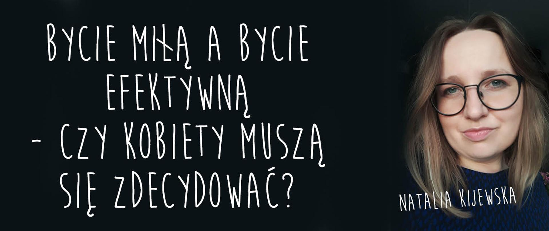 Zdjęcie Natalii Kijewskiej z pytaniem Bycie miłą a bycie efektywną - czy kobiety muszą się zdecydować?