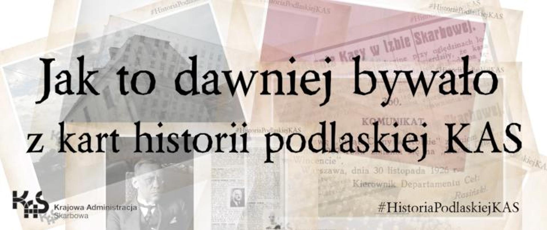 Napis Jak to dawniej bywało - z kart historii podlaskiej KAS
Obok symbol KAS oraz napis #HistoriaPodlaskiejKAS