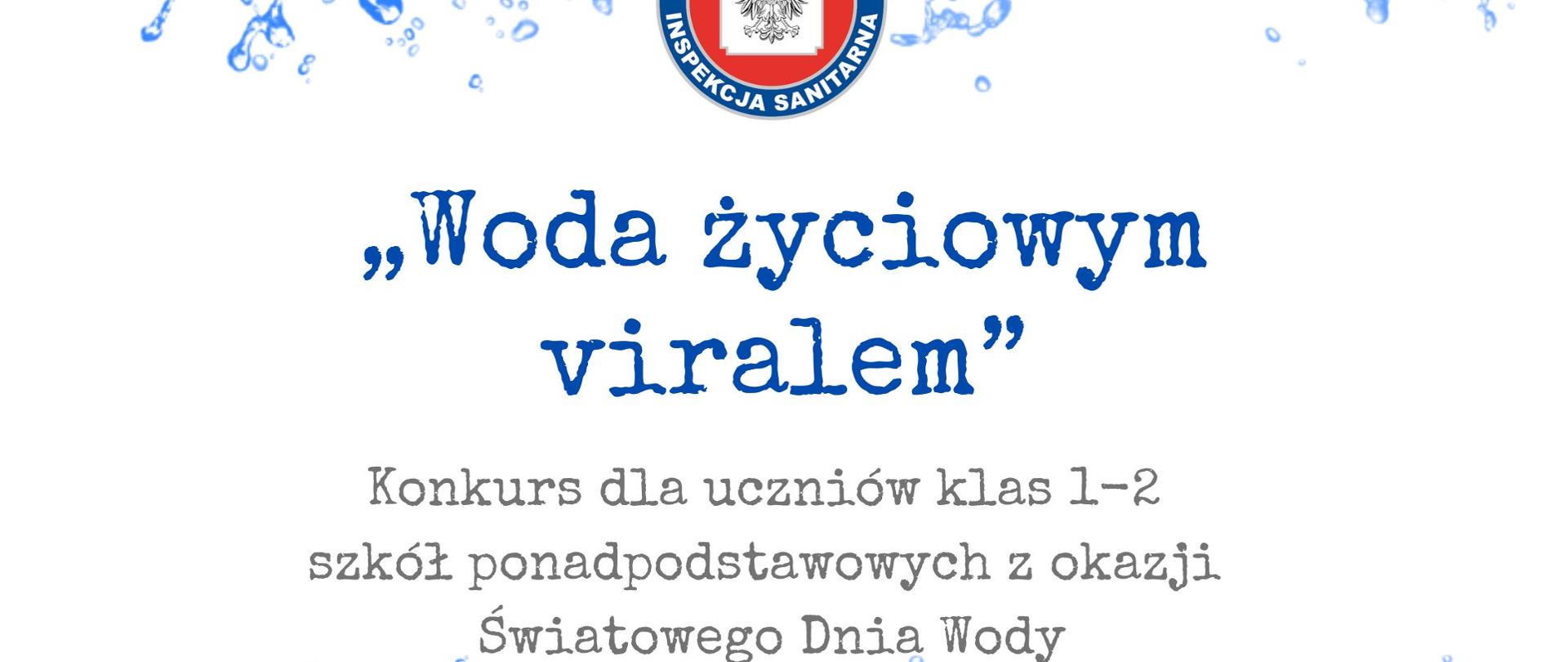 Grafika przedstawia kropelki wody, logo Państwowej Inspekcji Sanitarnej oraz napis "Woda życiowym viralem. Konkurs dla uczniów klas 1-2 szkół ponadpodstawowych z okazji Światowego Dnia Wody. 17 luty 2025".