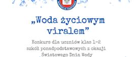 Grafika przedstawia kropelki wody, logo Państwowej Inspekcji Sanitarnej oraz napis "Woda życiowym viralem. Konkurs dla uczniów klas 1-2 szkół ponadpodstawowych z okazji Światowego Dnia Wody. 17 luty 2025".