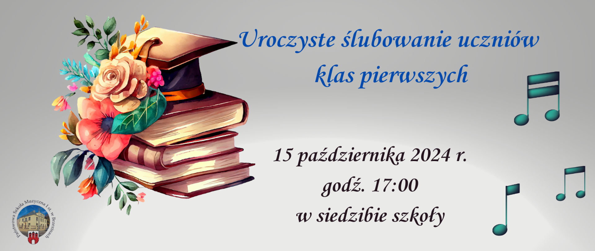 Grafika przedstawia na szarym tle informacje dotyczące daty ślubowania uczniów klas pierwszych. W lewym dolnym rogu logo szkoły. Z prawej kolorowe nuty.