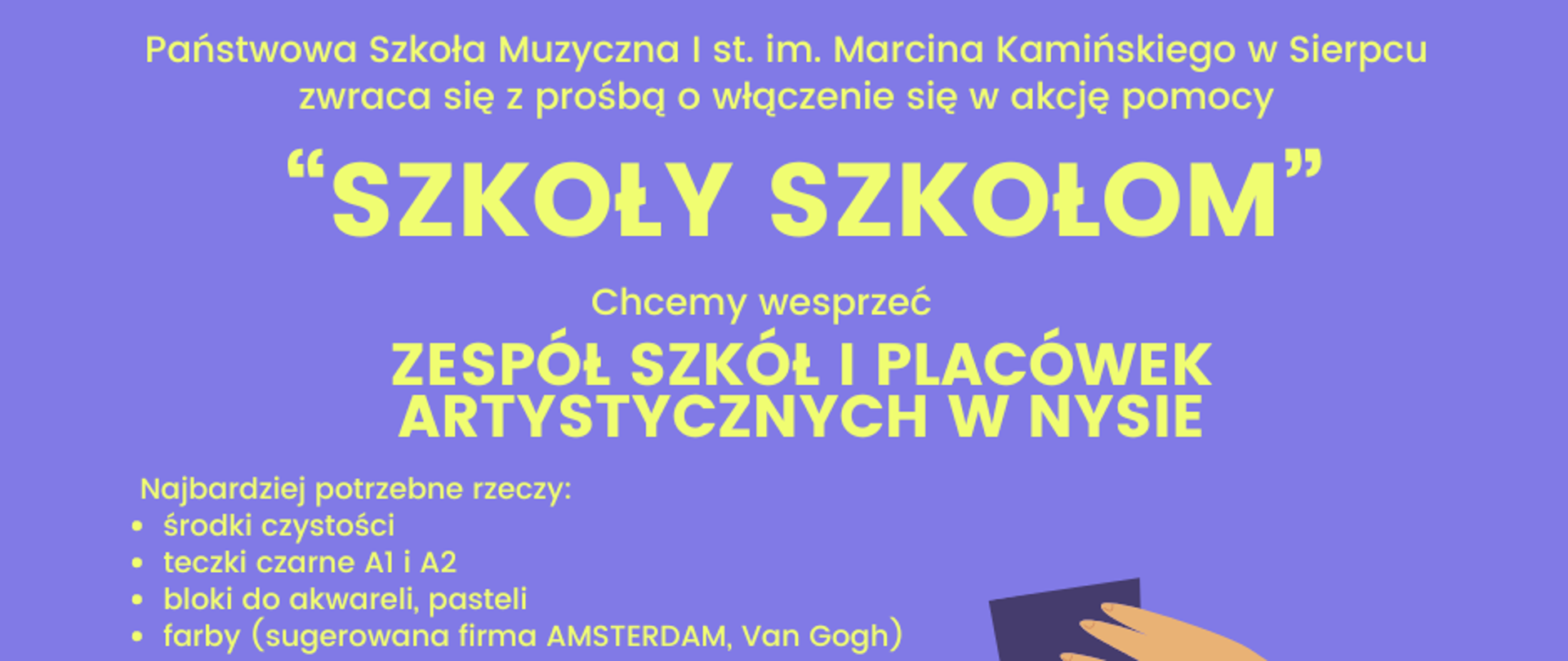 Na fioletowym tle w prawym dolnym rogu trzy dłonie oraz logo Państwowej Szkoły Muzycznej I st. w Sierpcu. Pośrodku tekst: prośba o wsparcie akcji "Szkoły Szkołom". Data zbiórki: 11.10.2024 r. 