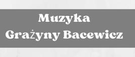 Plakat informujący o wykładzie i koncercie poświęconym Grażynie Bacewicz, który odbędzie się 28 stycznia 2025 roku w szkole muzycznej II st. w Gdańsku-Wrzeszczu o godzinie 17.00.