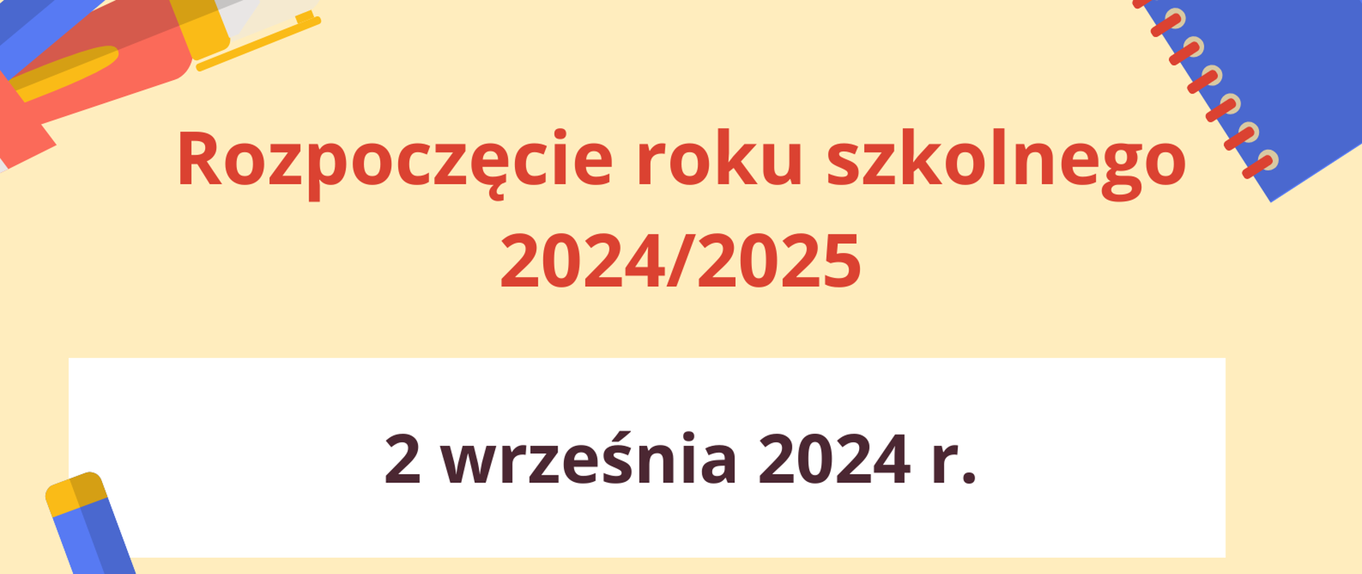 Zdjęcie przedstawia kolorową grafikę przyborów szkolnych na żółtym tle oraz informację o rozpoczęciu roku szkolnego 2024/2025 w dniu drugiego września 2024 roku.