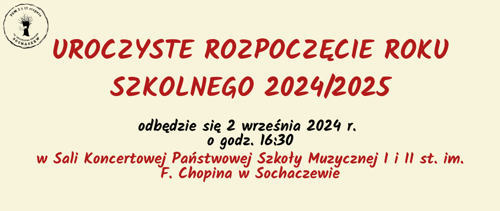 Na kremowym tle informacja: Uroczyste rozpoczęcie roku szkolnego odbędzie się 2 września 2024 r. o godz. 16.30 w Sali Koncertowej Państwowej Szkoły Muzycznej I i II stopnia im.; F. Chopina w Sochaczewie