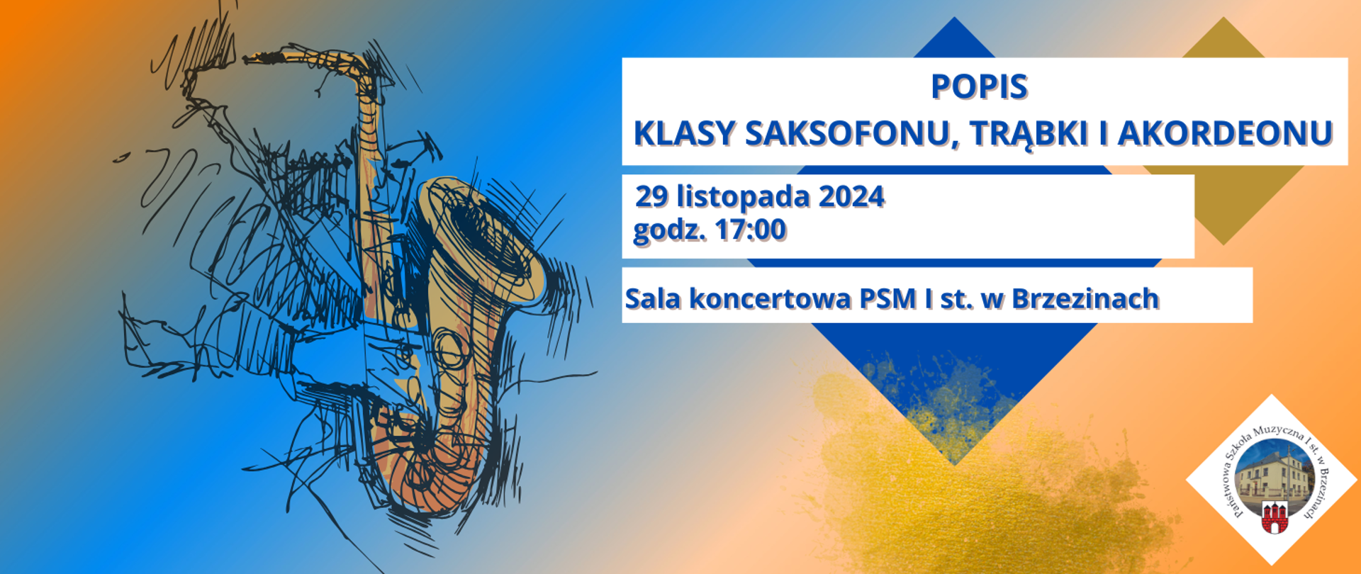 Grafika przedstawia na kolorowym tle napis "Popis klasy saksofonu, trąbki i akordeonu, 29 listopada 2024, sala koncertowa PSM I st. w Brzezinach". W prawym dolnym rogu logo szkoły, z lewej strony saksofon.