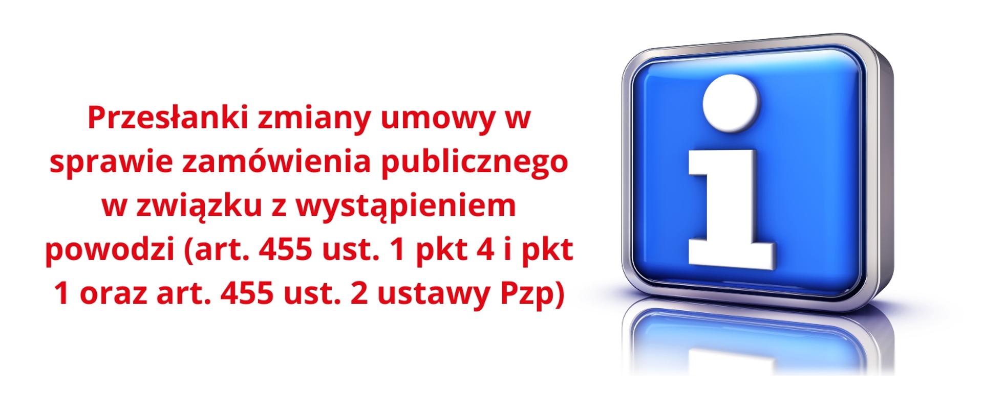 Przesłanki zmiany umowy w sprawie zamówienia publicznego w związku z wystąpieniem powodzi (art. 455 ust. 1 pkt 4 i pkt 1 oraz art. 455 ust. 2 ustawy Pzp)