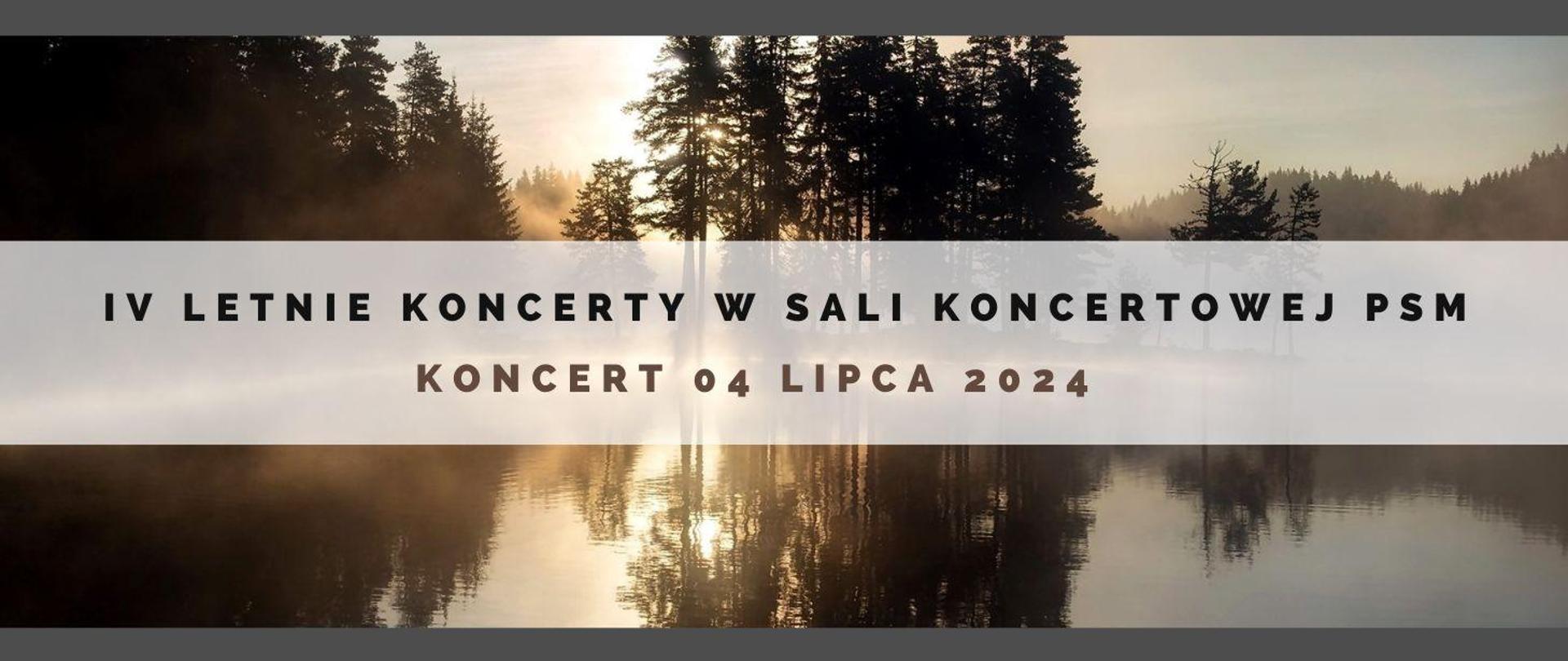 Zdjęcie jeziora we mgle, na nim informacja o koncercie 04.07.24 oraz nazwa cyklu koncertów IV Letnie Koncerty w sali koncertowej PSM