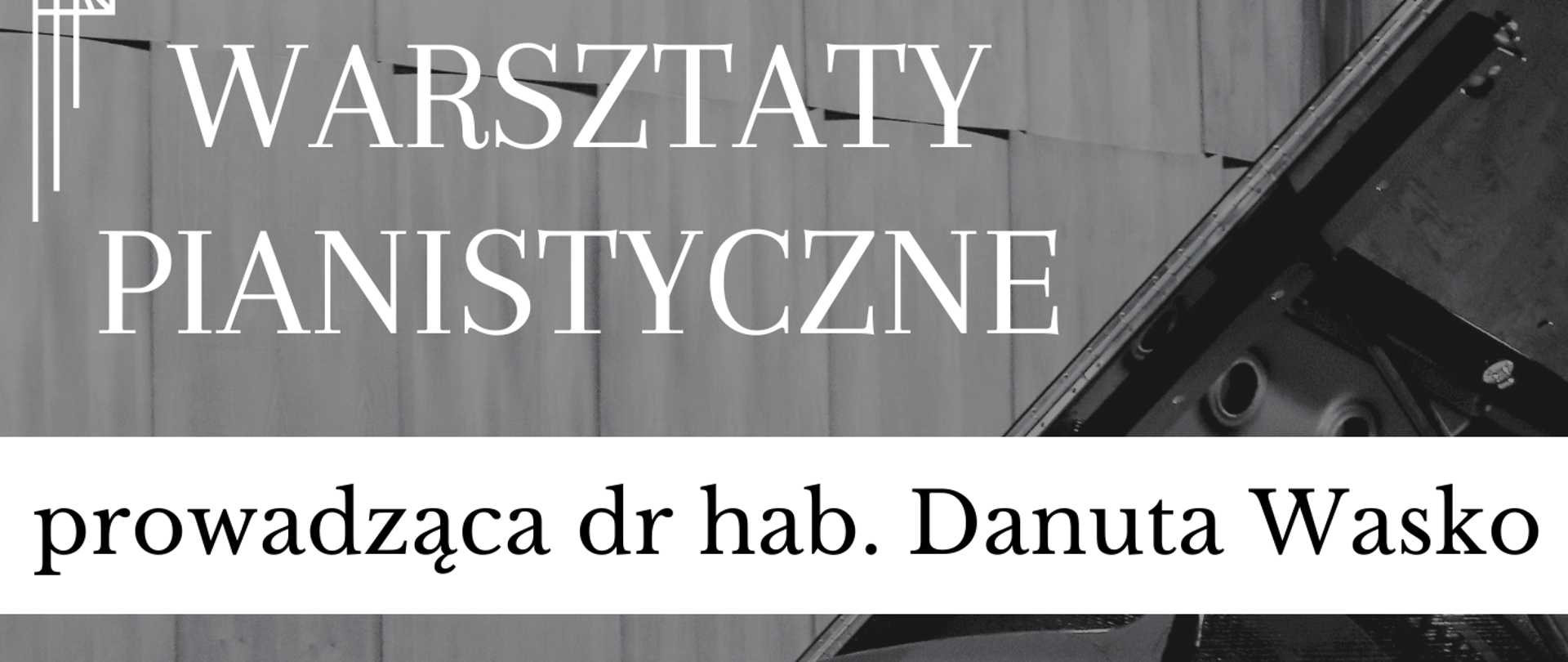 Fortepian w sali koncertowej. Na górze plakatu napisy w kolorze czarnym i białym. Warsztaty pianistyczne. Prowadząca dr hab. Danuta Wasko. Na dole napis w czarnym kolorze. 9 grudnia 2024 godz. 14 - 19.