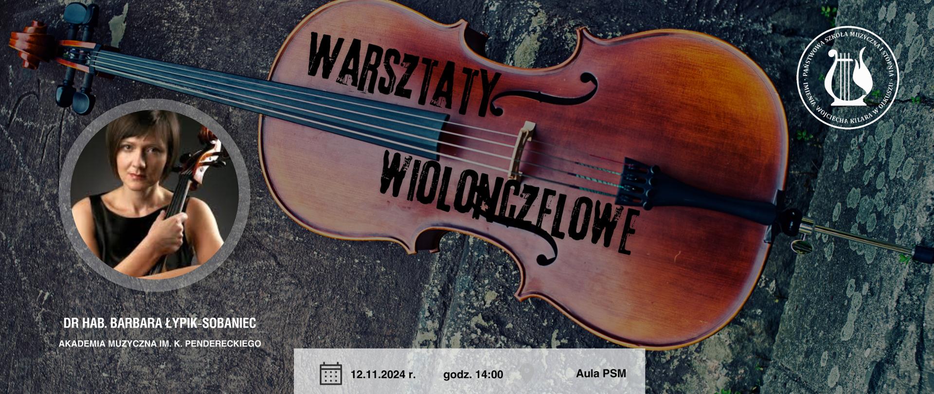 Warsztaty wiolonczelowe prowadzone przez dr hab. Barbarę Łypik - Sobaniec, Tło szare, na środku wiolonczela i napis Warsztaty wiolonczelowe, z lewej strony w kole zdjęcie prowadzącej, z prawej logo szkoły, na dole pasek z danymi 12.11.2024