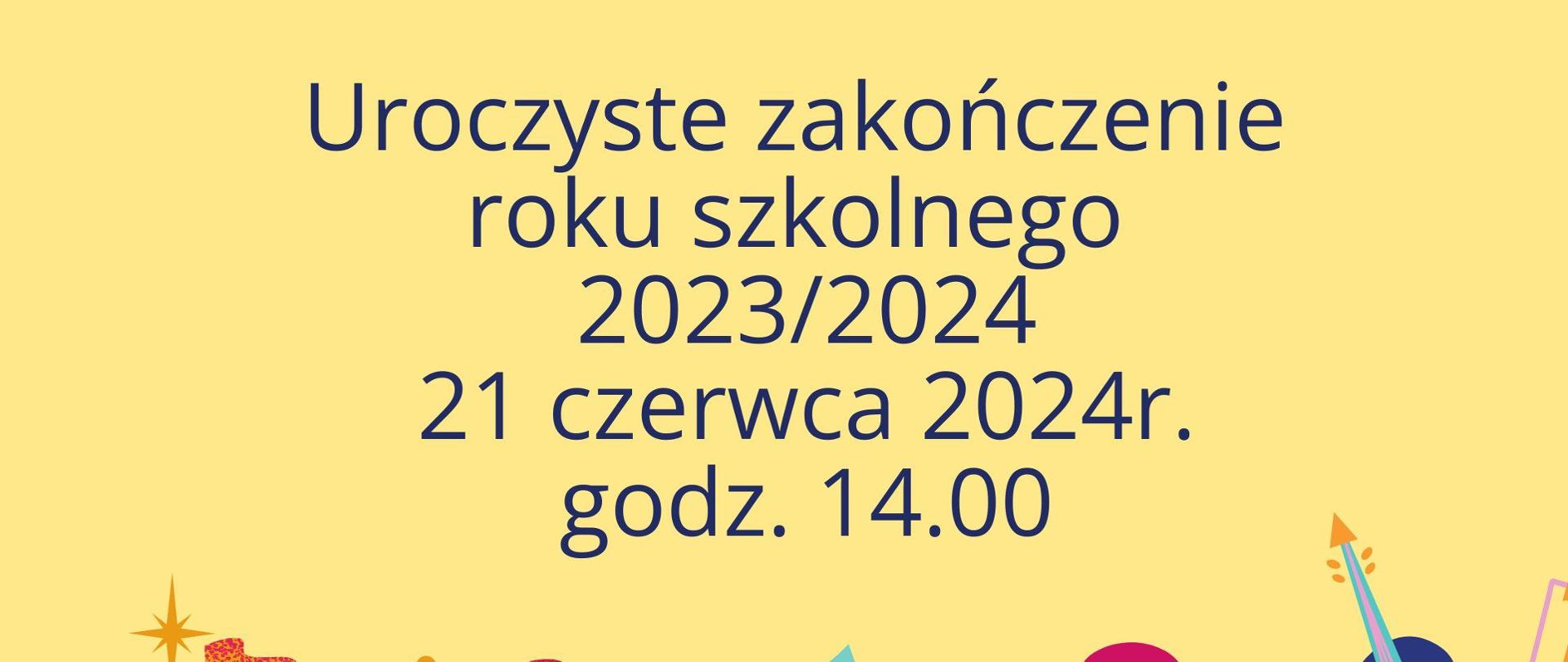 na żółtym tle kolorowe nuty i instrumenty muzyczne, powyżej napis niebieskimi literami uroczyste zakończenie roku szkolnego 2023/2024, 21 czerwca 2024, godz. 14.00