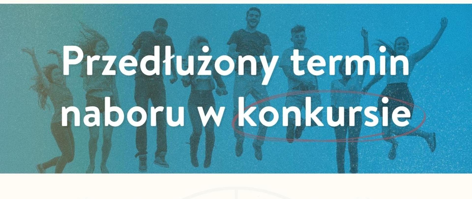 Przedłużony termin naboru w konkursie 