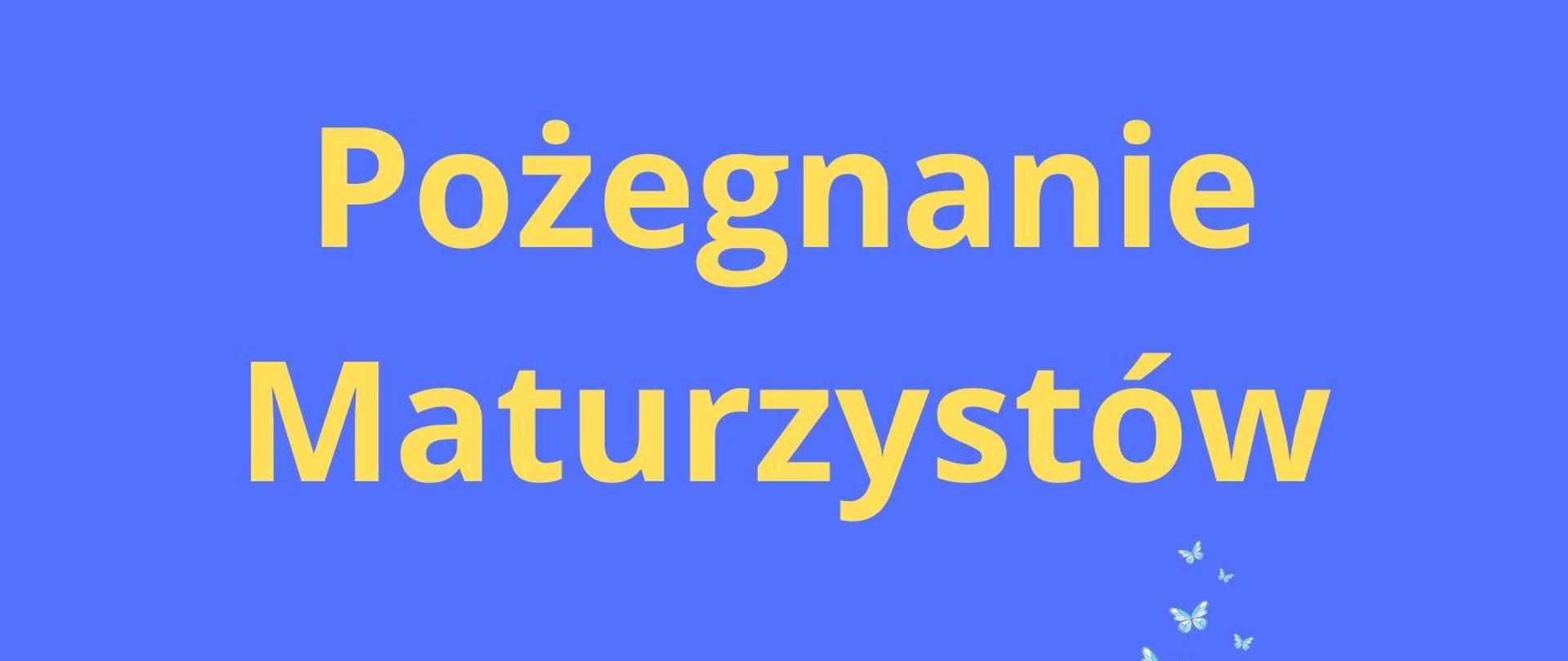 Plakat informujący o Pożegnaniu Maturzystów, niebieskie tło, żółte napisy: data, godzina, miejsce wydarzenia, grafika przedstawiająca kolorowe motylki, czarny biret, kartkę papieru zwiniętą w rulon przewiązany czerwona wstążką, kolorowy napis graduation