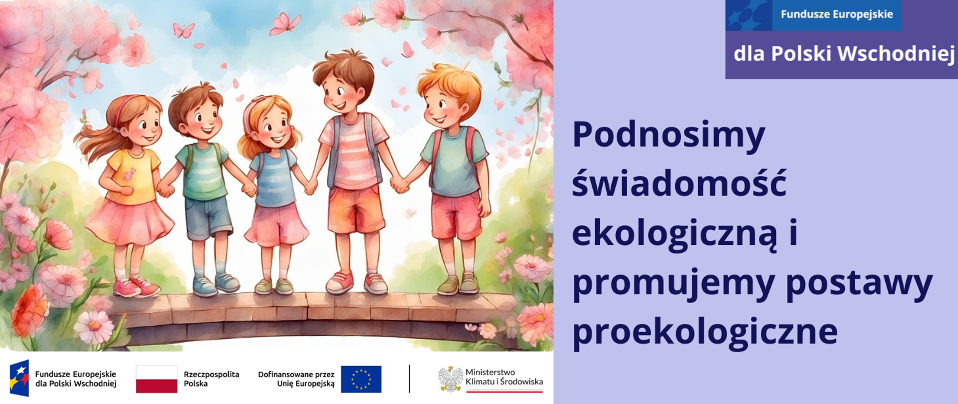 Obrazek przedstawia grupkę uśmiechniętych, trzymających się za ręce dzieci, które stoją na drewnianej kładce. Po ich prawej i lewej stronie jest ogród z kwitnącymi na różowo kwiatami i krzewami. Nad nimi latają różowe motyle. Jest lato, dzieci mają plecaki, są ubrane w T-shirty oraz - dziewczynki: krótkie, różowe spódniczki, a chłopcy krótkie spodenki. Całość jest utrzymana w pastelowej tonacji. Pod obrazkiem jest ciąg logotypów: FE, barw RP, UE oraz logo MKiŚ.
Po prawej stronie planszy jest napis: Podnosimy świadomość ekologiczną i promujemy postawy proekologiczne. W prawym górnym rogu znajduje się logo Funduszy Europejskich dla Polski Wschodniej.