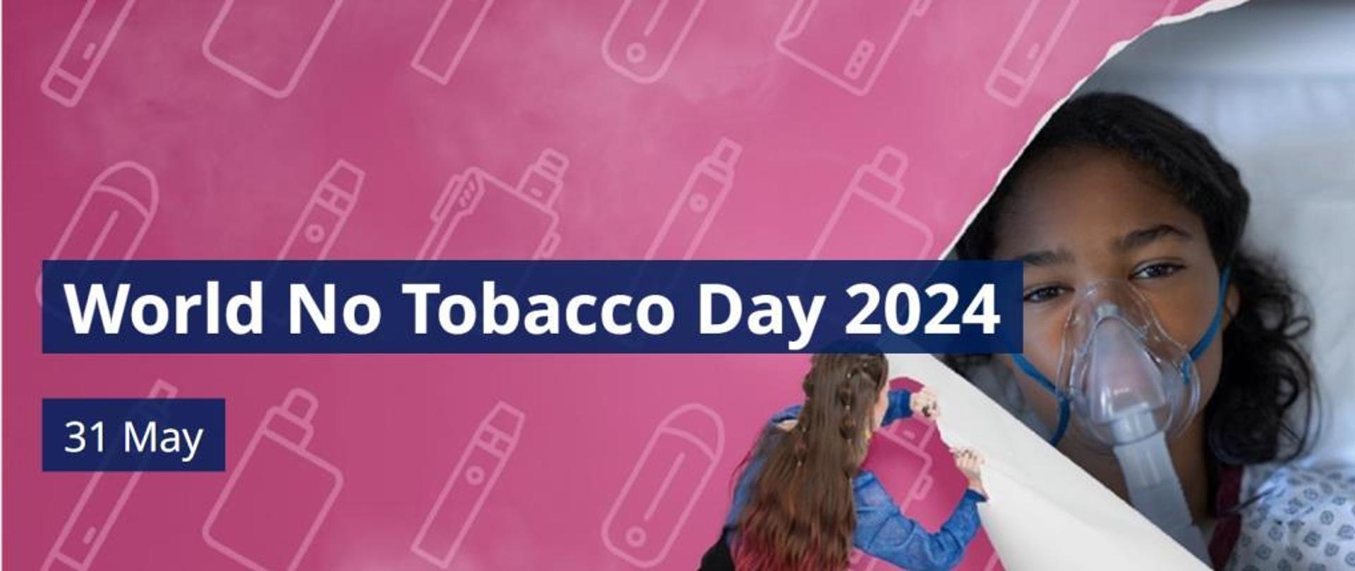 Światowy Dzień Bez Tytoniu - 31 maja 2024 r.
Hasło tegorocznej kampanii „Młodzież wkracza i zabiera głos #TobaccoExposed”