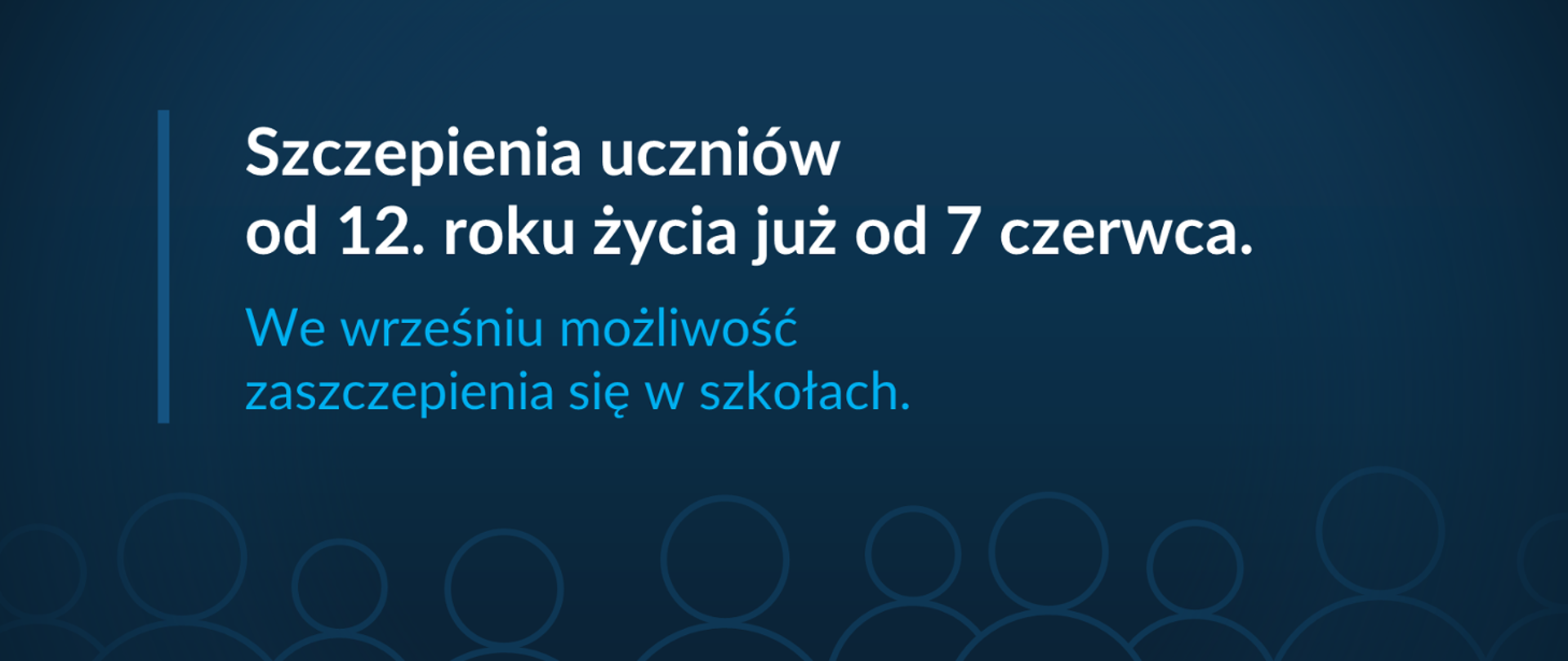 Biały napis na granatowym tle: Szczepienia uczniów od 12 roku życia już od 7 czerwca. Pod spodem niebieski napis na tym samym granatowym tle : we wrześniu możliwość zaszczepienia się w szkołach