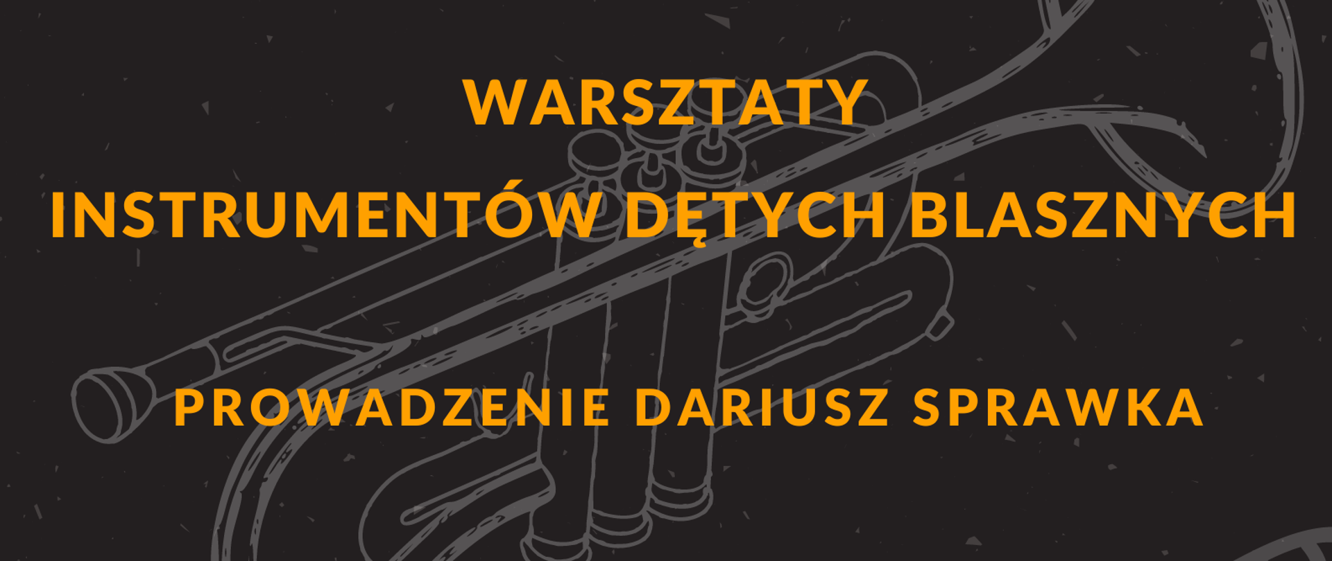 Na czarnym tle szara grafika instrumentów dętych trąbki i puzonu. W górnej części plakatu żółty napis warsztaty instrumentów dętych blaszanych prowadzenie Dariusz Sprawka. W dolnej części plakatu biały napis. Środa 20.12.2023 rok godzina siedemnasta sala koncertowa PSM I stopnia w Pułtusku