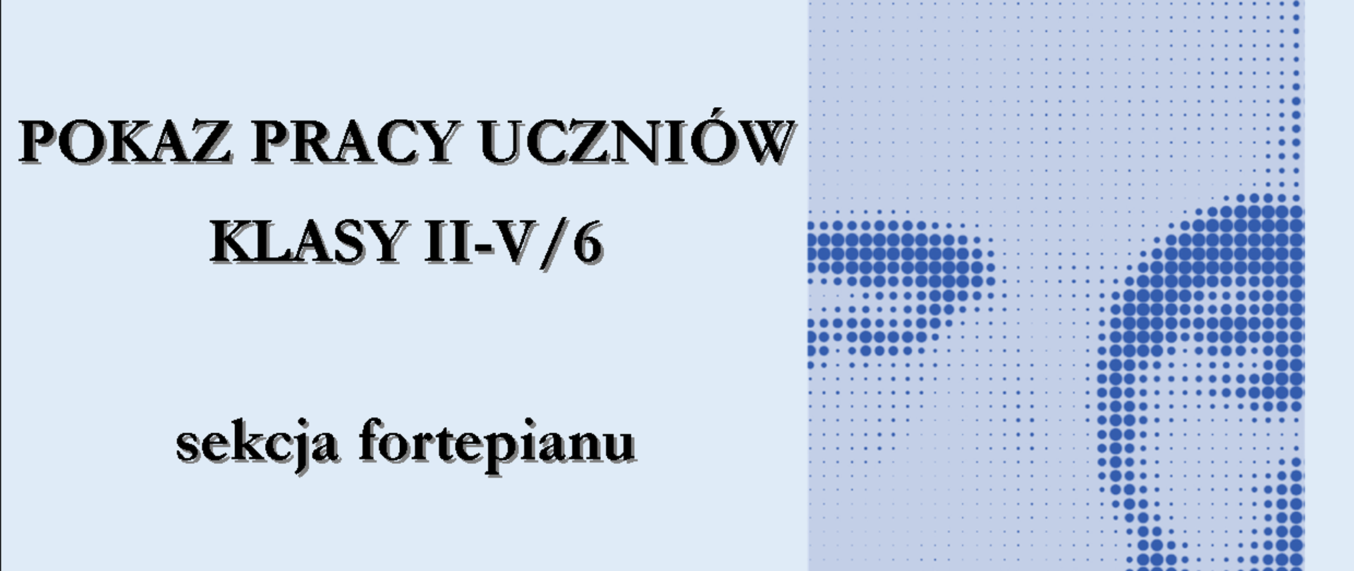 Niebieski plakat z pokazem pracy uczniów sekcji fortepianu. Widać zdjęcie Szymanowskiego.