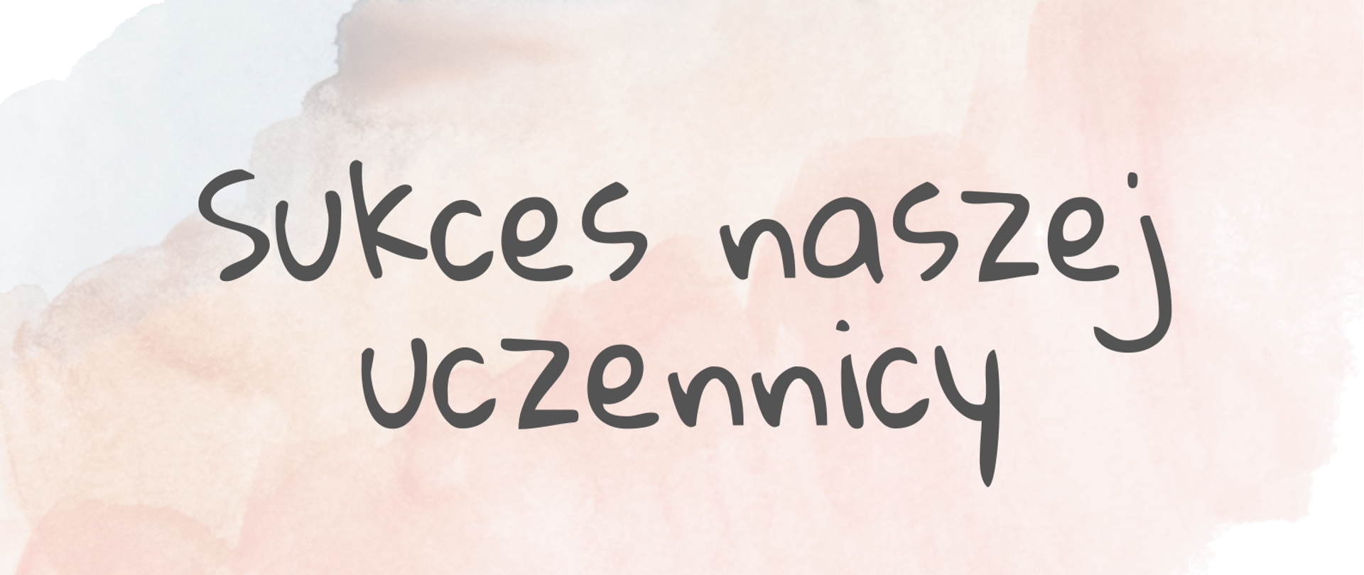 Napis "Sukces naszej uczennicy" na różowo-niebieskim tle