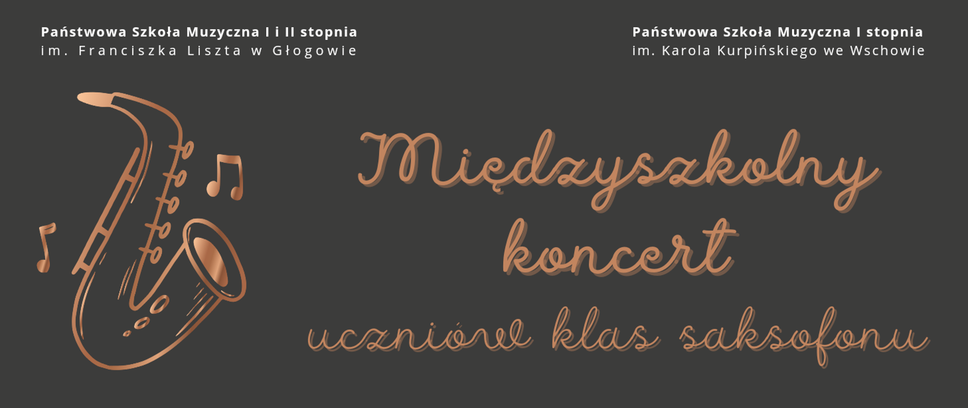 W górnej części nazwy dwóch szkół: z lewej PSM z Głogowa, z prawej PSM ze Wschowy. Na pozostałej części tytuł koncertu oraz rysunek saksofonu z lewej strony.