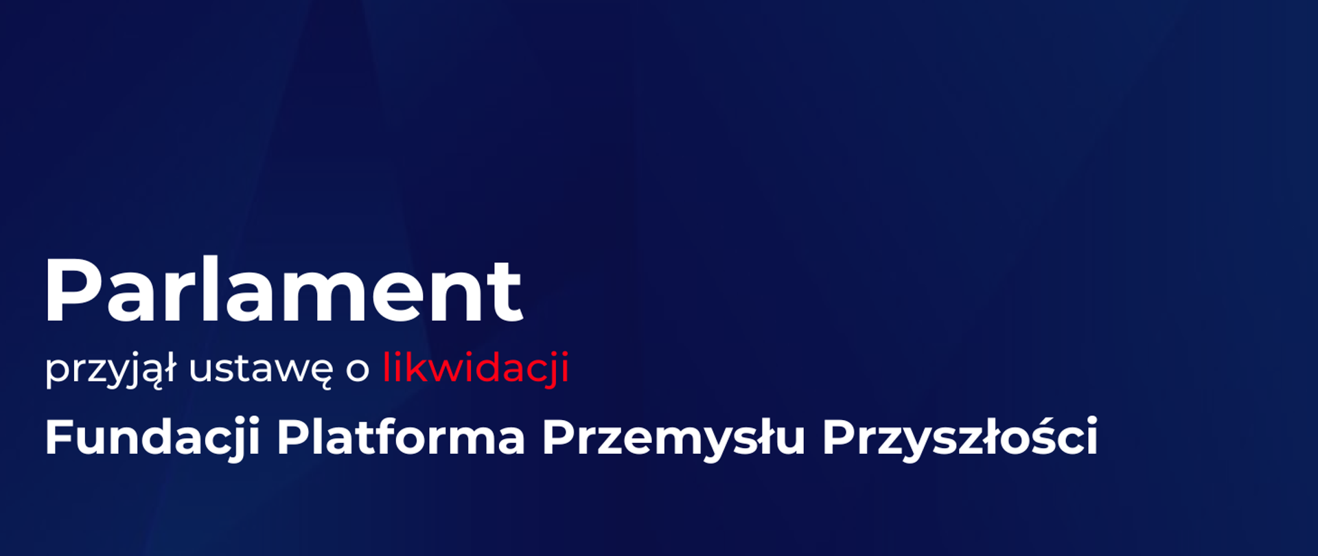 Na grafice napis: Parlament przyjął ustawę o likwidacji Fundacji Platforma Przemysłu Przyszłości 