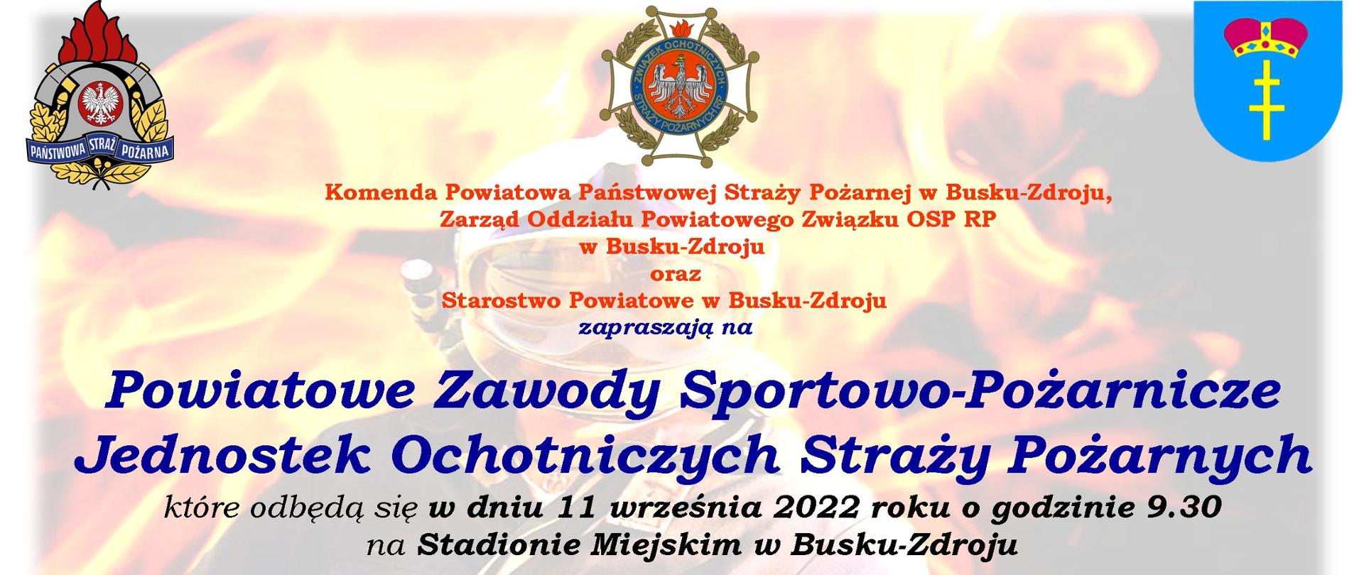 Zdjęcie przedstawia plakat zawierający logo Państwowej Straży Pożarnej, Związku Ochotniczych Straży Pożarnych oraz powiatu buskiego zapraszających jako organizatorzy na zawody powiatowe Ochotniczych Straży Pożarnych, które odbędą się w dniu 11 września 2022 roku o godzinie 9:00 na stadionie miejskim w Busku-Zdroju.