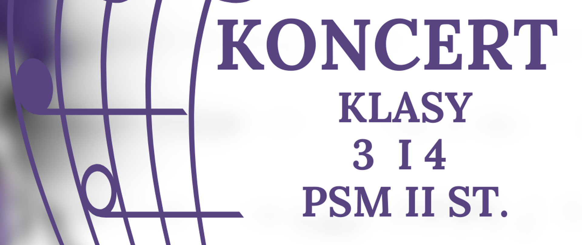 Na zdjęciu po lewej stronie znajduje się pięciolinia z kluczem wiolinowym i nutami w orientacji pionowej. Po prawej stronie widnieje napis "Koncert klasy 3 i 4 PSM II st. 08.02.2025 godz. 11:30, sala koncertowa, serdecznie zapraszamy". 