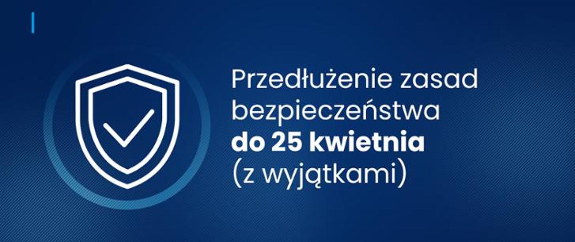 Niebieska grafika przedstawiająca komunikat: Przedłużenie zasad bezpieczeństwa do 25 kwietnia (z wyjątkami) 