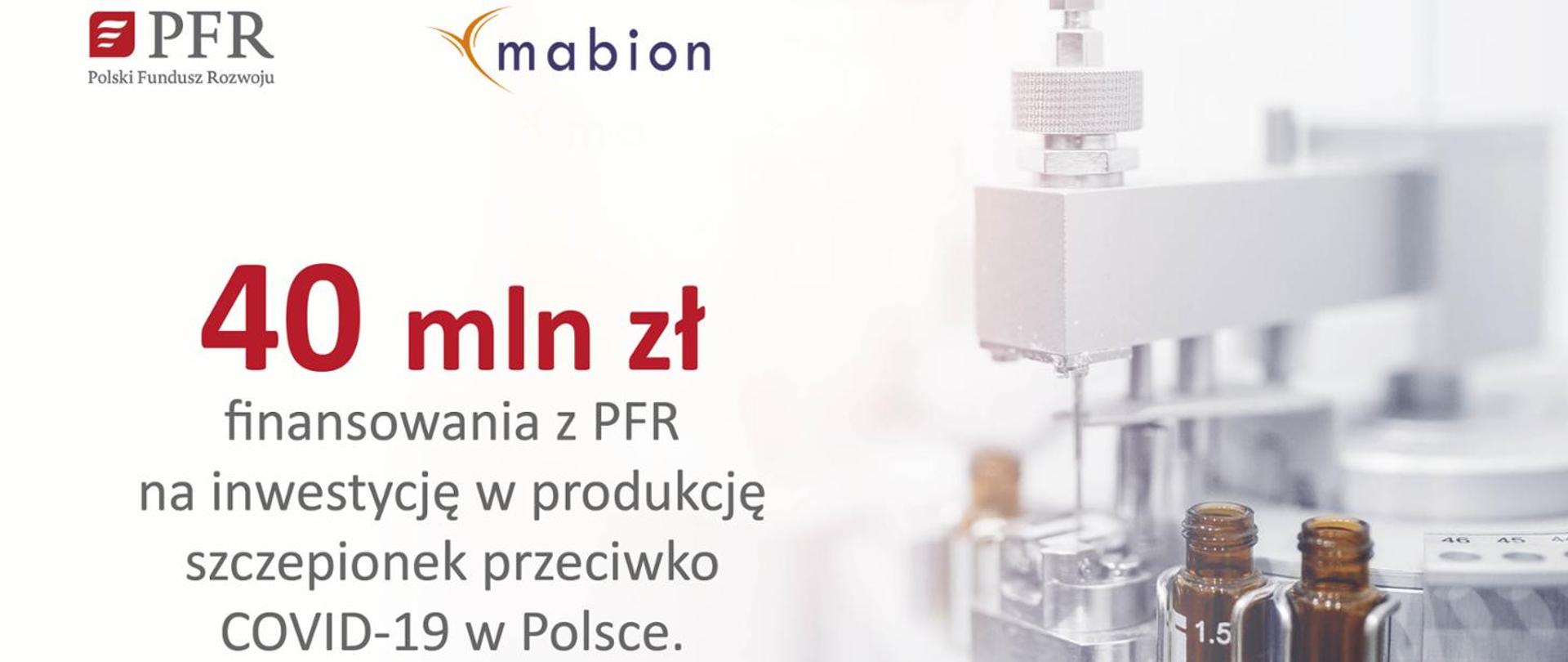 w lewym górnym roku symbol "PFR Polski Fundusz Rozwoju", na pierwszym planie napis o treści " 40 mln zł finansowania z PFR na inwestycję w produkcję szczepionek przeciwko COVID-19 w Polsce", z prawej strony urządzenie do napełniania fiolet ze szczepionką".