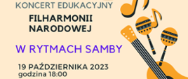 Plakat informujący o koncercie edukacyjnym Filharmonii Narodowej pt.: "w rytmach samby" w dniu 19 października 2023r. o godzinie 18:00 w sali koncertowej Państwowej Szkoły Muzycznej I stopnia w Płońsku