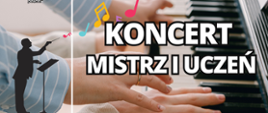 Tło jako klawiatura fortepianu, na niej dłonie ucznia i nauczyciela oraz napis Koncert Mistrz i Uczeń.